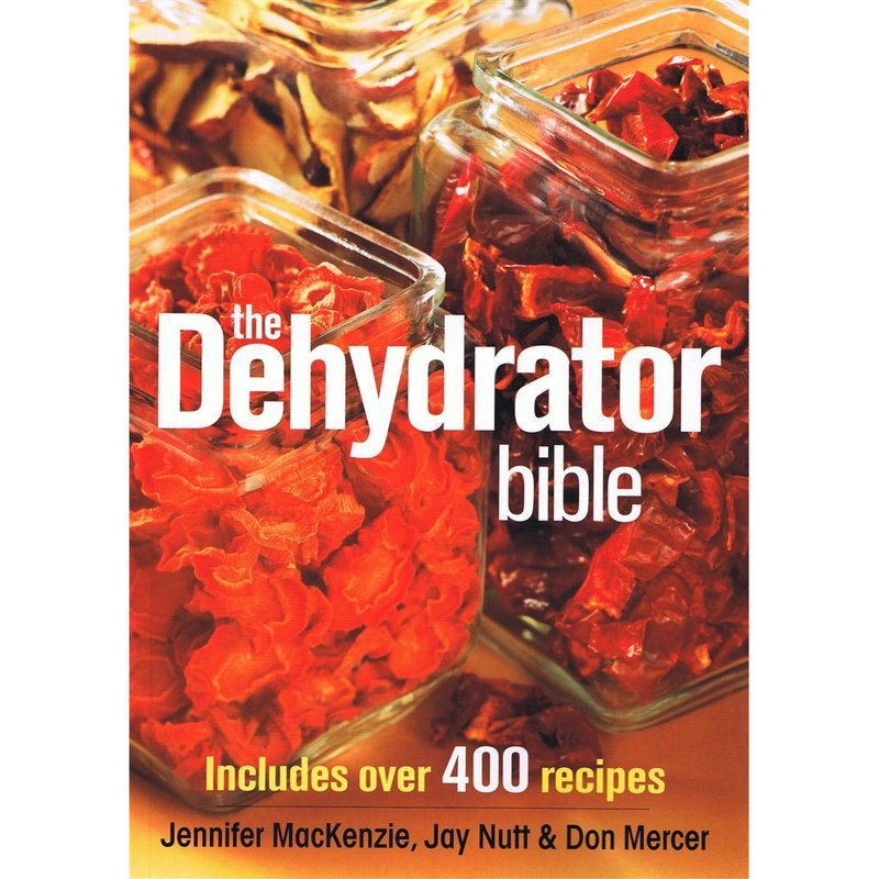 The Dehydrator Bible: Includes over 400 Recipes