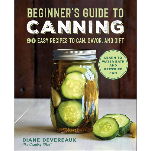 Beginner's Guide to Canning: 90 Easy Recipes to Can, Savor, and Gift